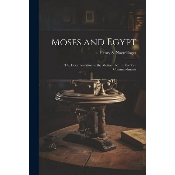 Moses and Egypt: the Documentation to the Motion Picture The Ten Commandments (Paperback)