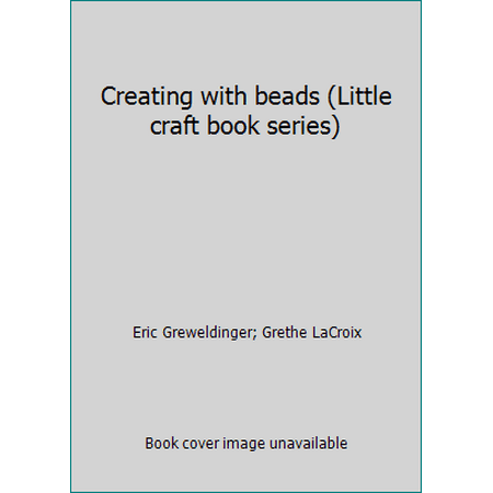 Creating with beads (Little craft book series), Used [Library Binding]