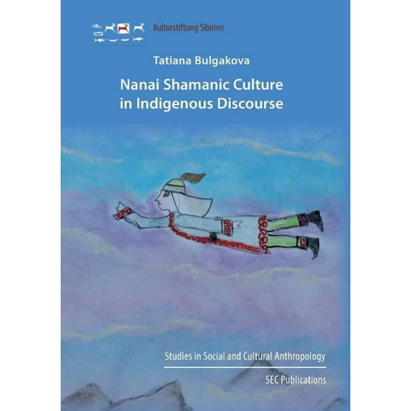 Nanai Shamanic Culture in Indigenous Discourse (Paperback)