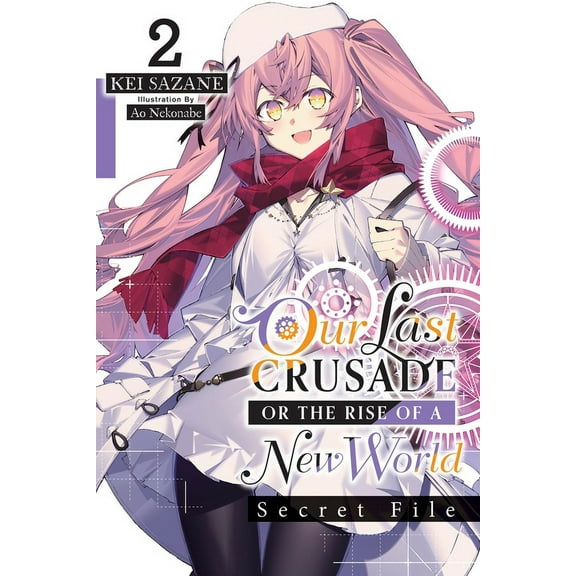 Our Last Crusade or the Rise of a New Wo Our Last Crusade or the Rise of a New World: Secret File, Vol. 2 (Light Novel), Book 2, (Paperback)