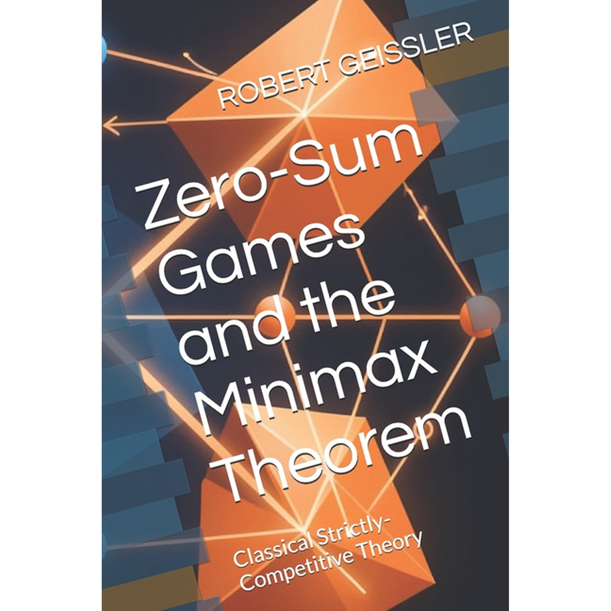 The Game Theory Library Zero-Sum Games and the Minimax Theorem: Classical Strictly-Competitive Theory, Book 2, (Paperback)