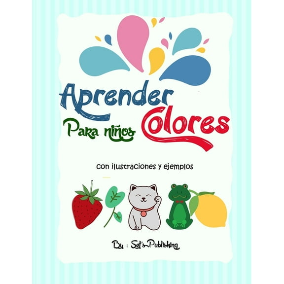 Aprender colores Para niÃ±os: maneras fÃ¡ciles y Ãºnicas de acompaÃ±ar a sus hijos, niÃ±os y niÃ±as pequeÃ±os, paso a paso haci, (Paperback)