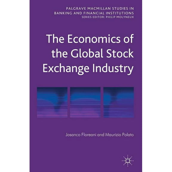Palgrave MacMillan Studies in Banking an The Economics of the Global Stock Exchange Industry, (Hardcover)