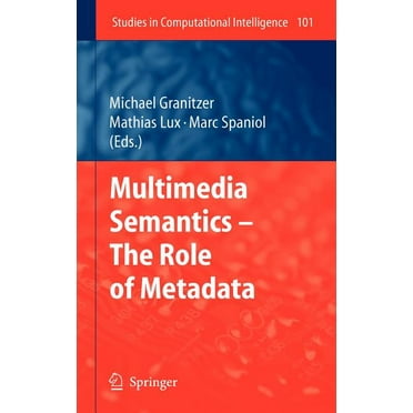 Studies in Computational Intelligence: Multimedia Semantics - The Role of Metadata (Hardcover)