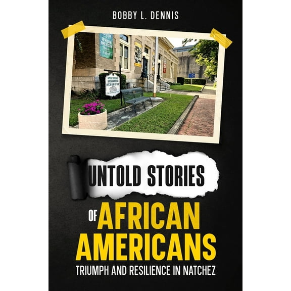 Untold Stories of African Americans Triumph and Resilience in Natchez, (Paperback)