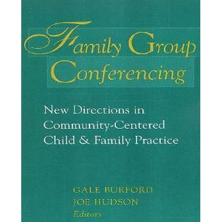 Family Group Conferencing: New Directions in Community-Centered Child and Family Practice