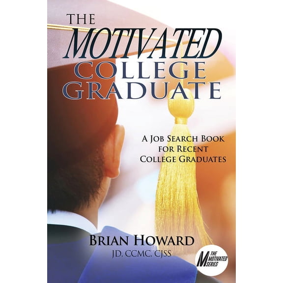 The Motivated Series: The Motivated College Graduate : A Job Search Book for Recent College Graduates (Paperback)