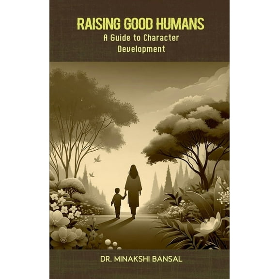 Raising Good Humans: A Guide to Character Development, (Paperback)