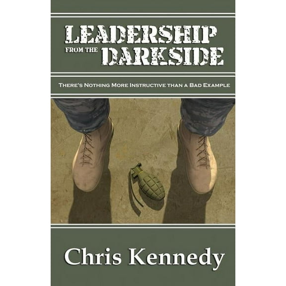 Leadership from the Darkside: There's Nothing More Instructive than a Bad Example, (Paperback)