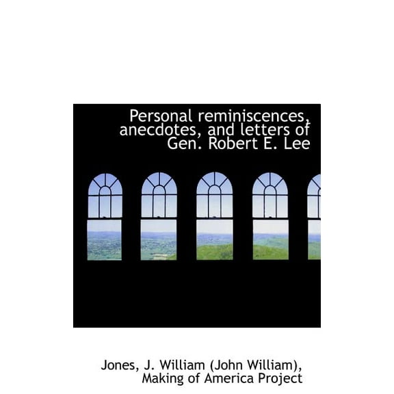 Personal Reminiscences, Anecdotes, and Letters of Gen. Robert E. Lee (Hardcover)