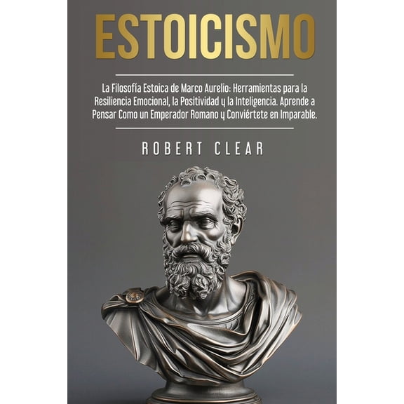 Psicológica Estoicismo: La Filosofía Estoica de Marco Aurelio. Herramientas para la Resiliencia Emocional, la Positividad y la Intel, Book 16, (Paperback)