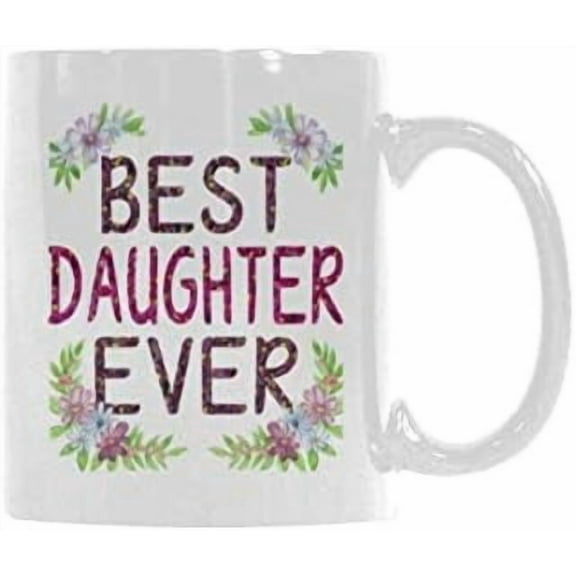 Funny Daughter 11 Oz White Ceramic Cup - Best Daughter Ever Coffee Mug Tea Cups For Daughter Gift Mug