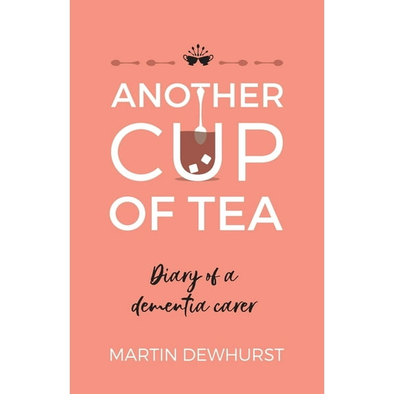 Another Cup of Tea: Diary of a Dementia Carer (Paperback)