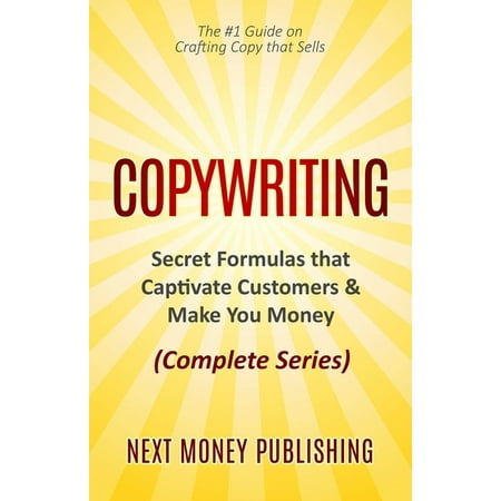 Business Writing That Sells, Branding, Marketing, Advertising Book 2: Copywriting: Secret Formulas that Captivate Customers & Make You Money (Complete Series) (Paperback)