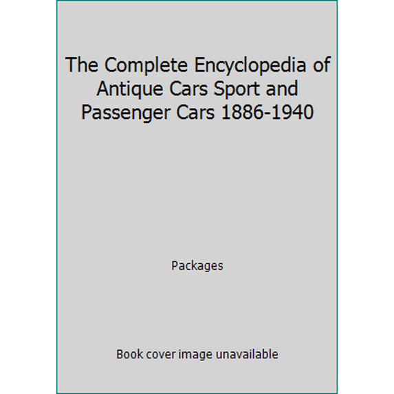 Pre-Owned The Complete Encyclopedia of Antique Cars Sport and Passenger Cars 1886-1940 (Hardcover) 0785818723 9780785818724