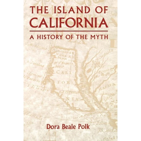 The Island of California: A History of the Myth, (Paperback)
