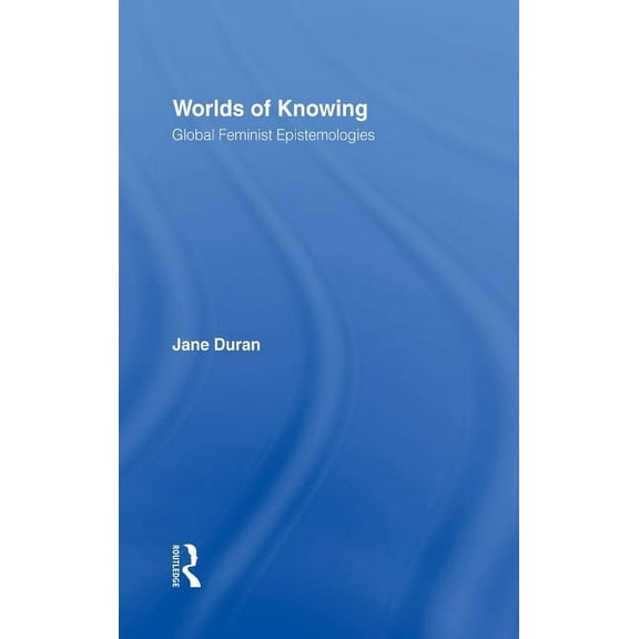 Worlds of Knowing: Global Feminist Epistemologies, (Hardcover)