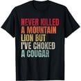thumbnail image 1 of Camiseta divertida con texto "Never Killed A Mountain Lion But Ive Choked A Cougar", 1 of 2