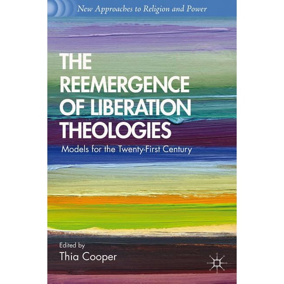 New Approaches to Religion and Power The Reemergence of Liberation Theologies: Models for the Twenty-First Century, (Hardcover)