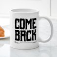 thumbnail image 3 of CafePress - Come Back Mugs - 11 oz Ceramic Mug - Novelty Coffee Tea Cup, 3 of 4
