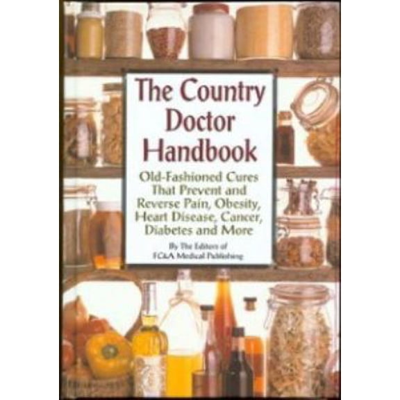 Pre-Owned The Country Doctor Handbook: Old-fashioned Cures That Prevent Pain, Obsesity, Heart Disease, Cancer, Diabetes and More (Hardcover) 1932470670 9781932470673