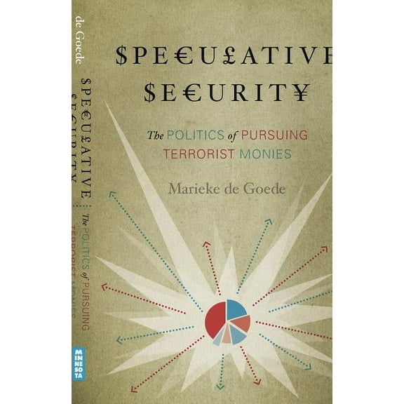 Speculative Security: The Politics of Pursuing Terrorist Monies, (Paperback)
