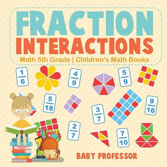 Fraction Interactions - Math 5th Grade Children's Math Books, (Paperback)