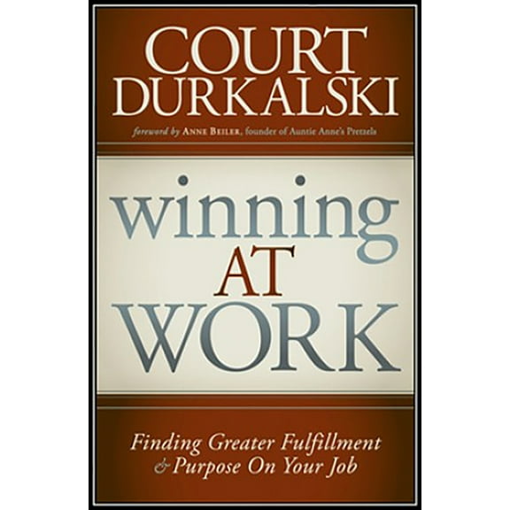 Pre-Owned Winning at Work: Finding Greater Fulfillment and Purpose on Your Job (Paperback) 1935245457 9781935245452