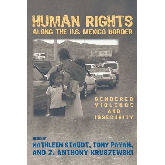 Human Rights Along the U.S.-Mexico Border: Gendered Violence and Insecurity, (Paperback)