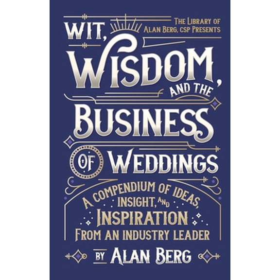 Pre-Owned Wit, Wisdom and the Business of Weddings: A Compendium of Ideas, Insight and Inspiration from an Industry Leader (Paperback) 108119572X 9781081195724