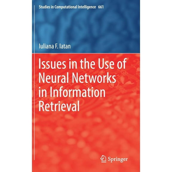 Studies in Computational Intelligence Issues in the Use of Neural Networks in Information Retrieval, Book 661, (Hardcover)