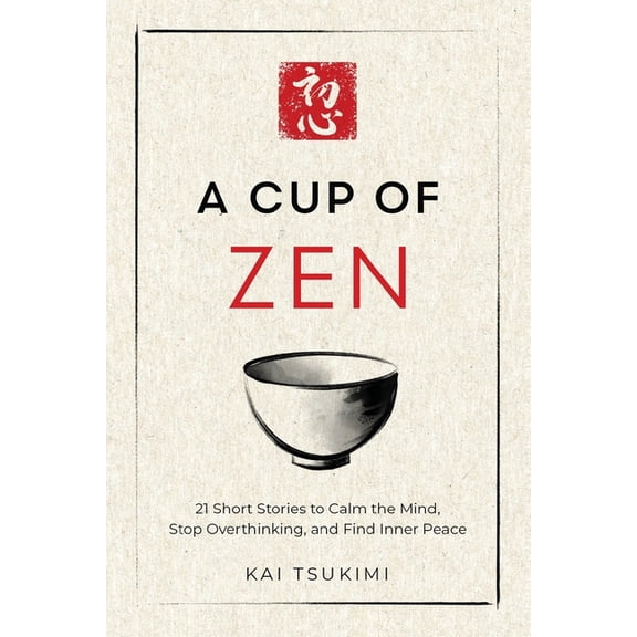 The Zen Storyteller A Cup of Zen: 21 Short Stories to Calm the Mind, Stop Overthinking, and Find Inner Peace - Includes Reflections for Begi, Book 1, (Paperback)