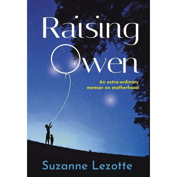 Raising Owen: An Extra-Ordinary Memoir on Motherhood, (Hardcover)