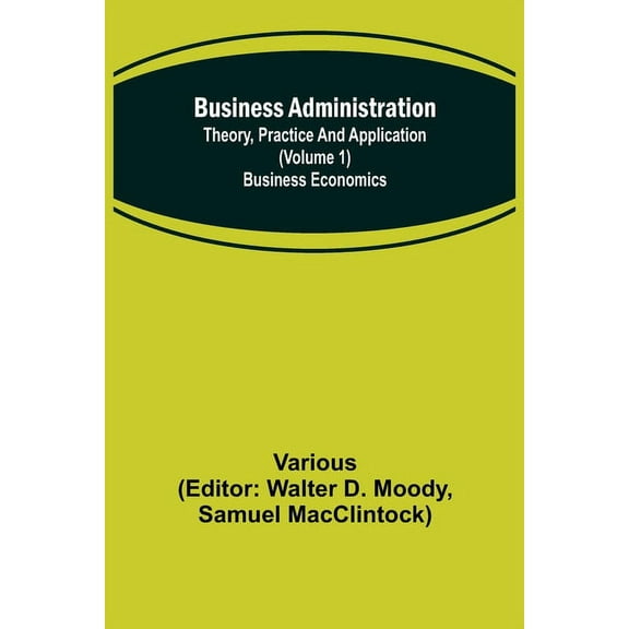 Business Administration: Theory, Practice and Application (Volume 1) Business Economics, (Paperback)