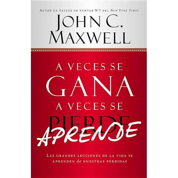 A Veces Se Gana - A Veces Aprende: Las Grandes Lecciones de la Vida Se Aprenden de Nuestras Perdidas, (Paperback)