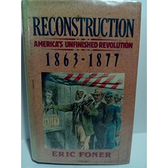 Pre-Owned Reconstruction : America's Unfinished Revolution, 1863-1877