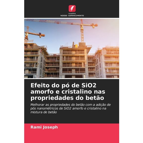 Efeito do pÃ³ de SiO2 amorfo e cristalino nas propriedades do betÃ£o, (Paperback)