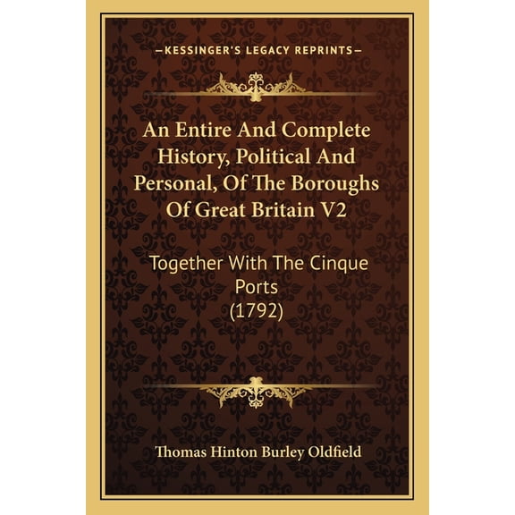 An Entire And Complete History, Political And Personal, Of The Boroughs Of Great Britain V2 : Together With The Cinque Ports (1792) (Paperback)