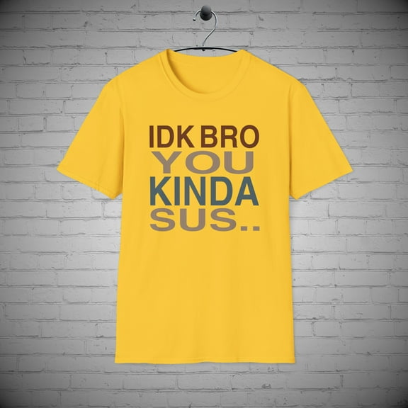 I Don't Know Bro you Kinda Sus t-shirt, Suspicious SUS tee Gift