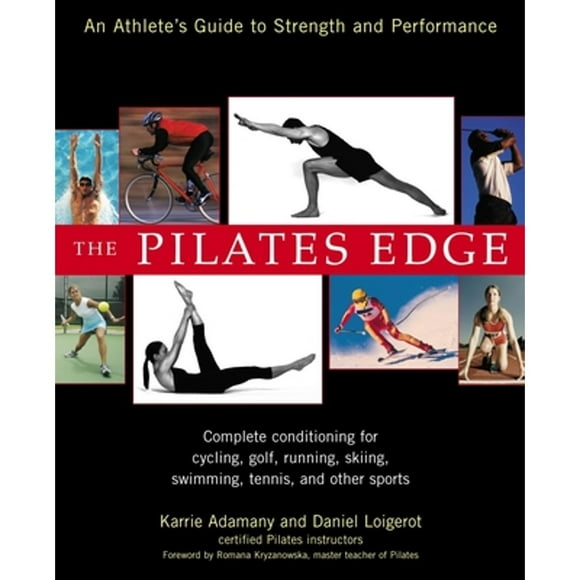 Pre-Owned The Pilates Edge: An Athlete's Guide to Strength and Performance (Paperback 9781583331842) by Daniel Loigerot, Karrie Adamany
