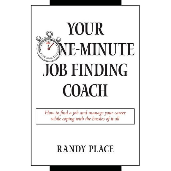 Your One-Minute Job Finding Coach: How to Find a Job and Manage Your Career While Coping with the Hassles of it All