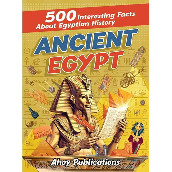 Ancient Egypt: 500 Interesting Facts About Egyptian History, (Hardcover)