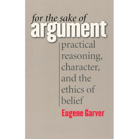 For the Sake of Argument : Practical Reasoning, Character, and the Ethics of Belief (Paperback)