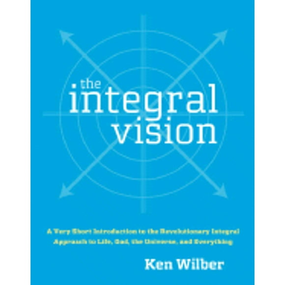 Pre-Owned The Integral Vision: A Very Short Introduction to the Revolutionary Integral Approach to (Paperback 9781590304754) by Ken Wilber