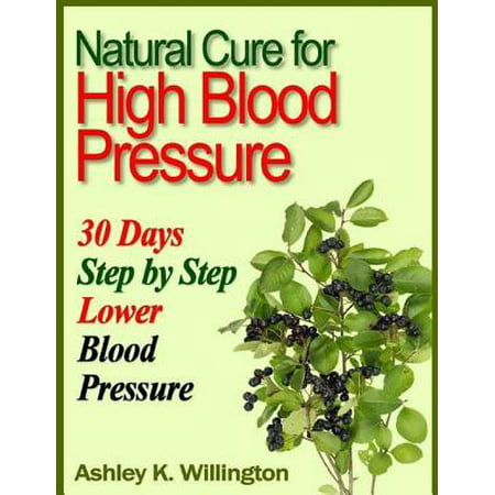 Natural Cure for High Blood Pressure: 30 Days Step By Step Lower Blood Pressure -