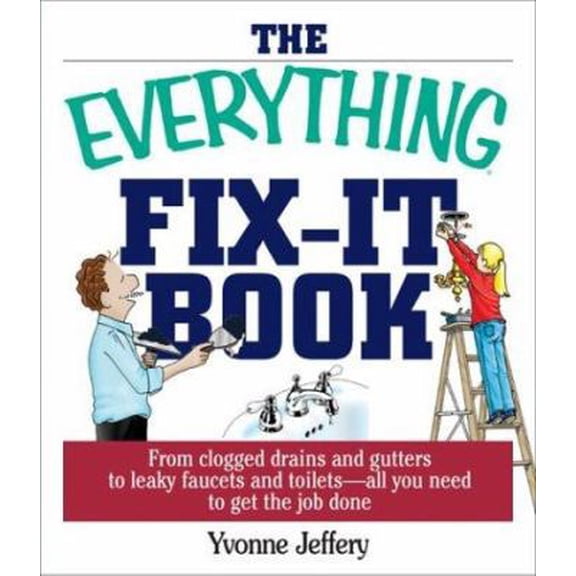 Pre-Owned The Everything Fix-It Book: From Clogged Drains and Gutters, to Leaky Faucets and Toilets--All You Need to Get the Job Done (Paperback) 1593370466 9781593370466
