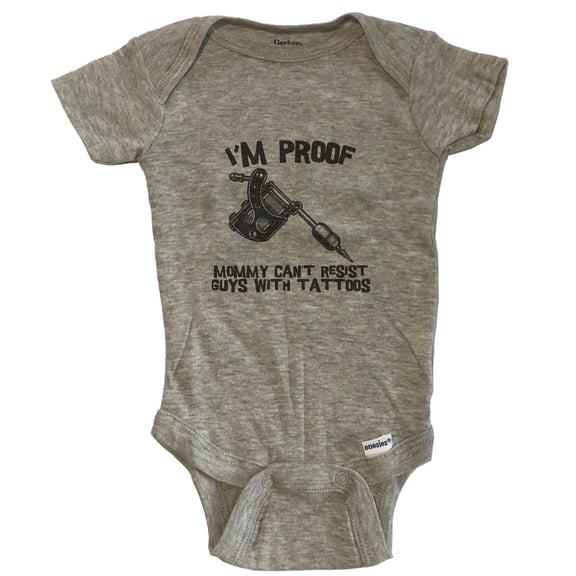 I'm Proof Mommy Can't Resist Guys With Tattoos Funny Tattoo Gun Baby Bodysuit - Grey