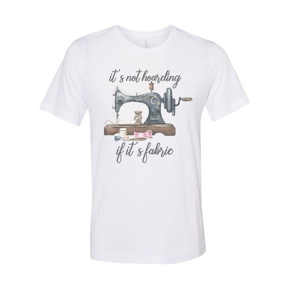 Sewing Shirt, It's Not Hoarding If It's Fabric, Quilter Shirt, Quilter Gift, Crafter, Unisex Fit, Gift For Her, Sewing, Quilt Gift, Sew, White, LARGE