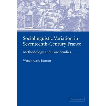 Sociolinguistic Variation in Seventeenth-Century France: Methodology and Case Studies, (Hardcover)
