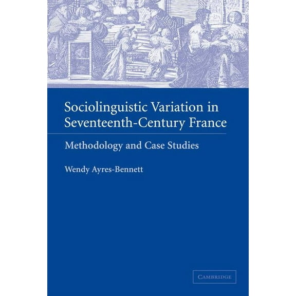 Sociolinguistic Variation in Seventeenth-Century France, (Hardcover)